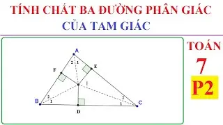 TOÁN LỚP 7 - TÍNH CHẤT BA ĐƯỜNG PHÂN GIÁC CỦA TAM GIÁC – P2