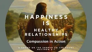 Happiness is Healthy Relationships: Compassion in Action