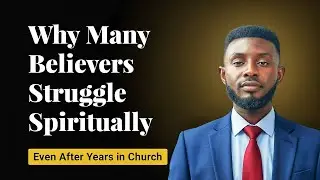 Why Many Believers Struggle Spiritually Even After Years in Church