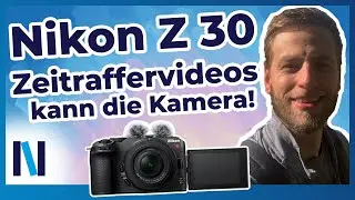 Zeitraffervideos mit der Nikon Z 30: Zwei M&ouml;glichkeiten, wie es funktioniert!