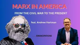 Marx in America: From the Civil War to the Present (feat. Andrew Hartman)