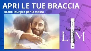 APRI LE TUE BRACCIA Brano liturgico per la messa