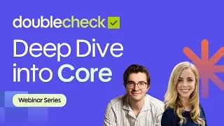 Deep Dive into Core | Double Check Webinar Series