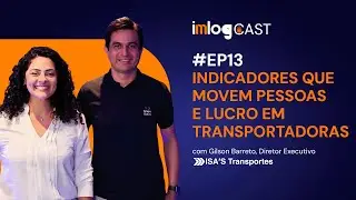 INDICADORES QUE MOVEM PESSOAS E LUCROS EM TRANSPORTADORAS -&nbsp;#EP13 &nbsp;ImLog Cast