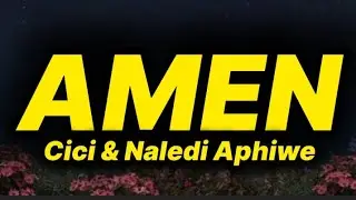 Cici & Naledi Aphiwe - Amen (lyrics)