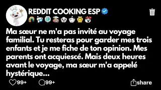 Ma sœur ne m'a pas invité au voyage familial. Tu resteras pour garder mes trois enfants et je...