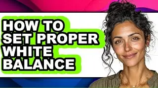 How to Set Proper White Balance (only Way)