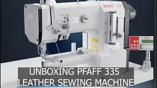 Unboxing the PFAFF 335 Cylinder-Bed Leather Sewing Machine!