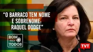 Vaza-jato: “O barraco tem nome e sobrenome: Raquel Dodge”
