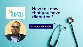 How to Know If You Have Diabetes? | Dr. Atanu Majumdar, JBCH