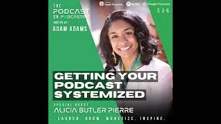 Getting Your Podcast Systemized - Alicia Butler Pierre [536]