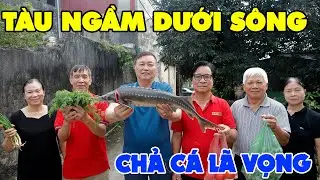 TÀU NGẦM DƯỚI ĐÁY SÔNG ✦ CHẢ CÁ LÃ VỌNG • Bữa Tiệc Cùng Chị Em