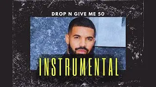 DRAKE - DROP & GIVE ME 50 (INSTRUMENTAL)