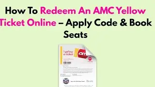 How To Redeem An AMC Yellow Ticket Online &ndash; Apply Code & Book Seats