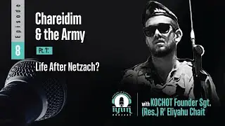 Episode 8 - Chareidim and the Army (Pt. 7): Life After Netzach?