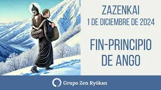 Zazenkai 1 de diciembre de 2024  Fin principio de Ango