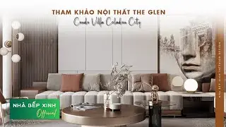 THAM KHẢO NỘI THẤT THE GLEN - CONDO VILLA CELADON CITY