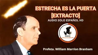 Estrecha es la puerta | William Branham [AUDIO SOLO ESPAÑOL]