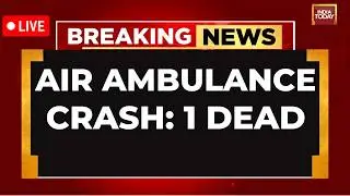 BREAKING NEWS LIVE: 1 Dead In Air Ambulance Crash Near Jharkhand's Chatra | India Today