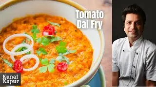 Dal Fry Recipe Andhra Style | Tomato Dal Tadka | Tomato Pappu Recipe | Kunal Kapur Indian Recipes