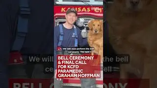 Bell ceremony, final call for KCFD Paramedic Graham Hoffman