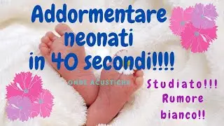 Addormentare Neonati in 40 secondi-Rumore Bianco per far dormire neonato-Come far dormire un neonato