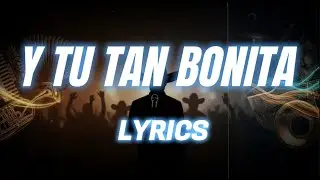 Y TU TAN BONITA - LETRA