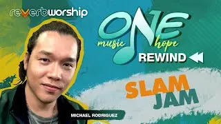REVERB WORSHIP PH │ One Music One Hope Rewind │ SLAM JAM with Michael Rodriguez