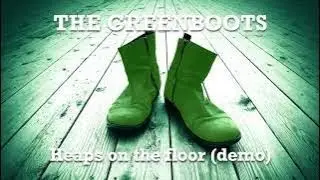 The Greenboots _ Heaps on the floor