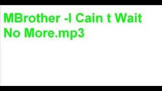 MBrother -I Cain t Wait No More.mp3