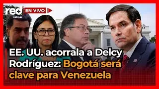 Estados Unidos pone a Delcy Rodríguez contra las cuerdas: Bogotá y Colombia, claves para Venezuela