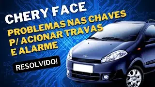 Chery Face com problemas no alarme original do veículo: Não fecha e nem abre no comando da chave...