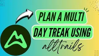 How to Plan a Multi-Day Trek Using AllTrails - Here's How You Can Do It // 2026 Edition