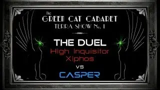 Green Cat Cabaret: The Duel - High Inquisitor Xiphos vs CASPER