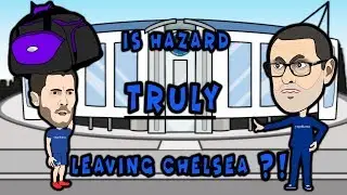 Is Hazard truly Leaving Chelsea?!