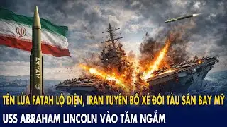 Tên lửa Fatah lộ diện, Iran tuyên bố xé đôi tàu sân bay Mỹ: USS Abraham Lincoln vào tầm ngắm!