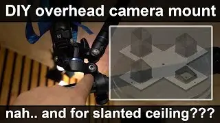 DIY overhead camera setup for slanted ceiling (part 1)