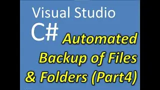 C# Visual Studio Automated Backup of Files and Folders Part4