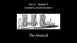 Even In Shadow: The Musical (Act 2 - Scene 5)