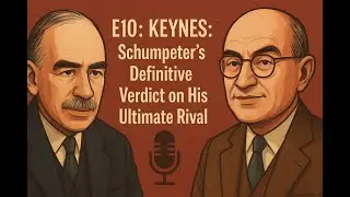 E10: Keynes: Schumpeter&rsquo;s Definitive Verdict on His Ultimate Rival