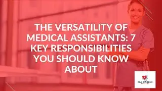 The Versatility of Medical Assistants: 7 Key Responsibilities You Should Know About