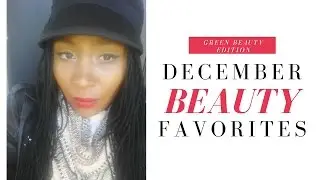 December Beauty Favorites 2016 | 100% Natural & Organic Green Beauty Products | Clean Beauty