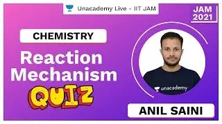 Reaction Mechanism Quiz | IIT JAM Chemistry | Anil | JAM 2021 | Unacademy Live