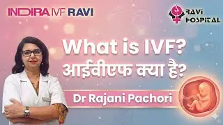 What is IVF? Who needs it? - Dr Rajani Pachori