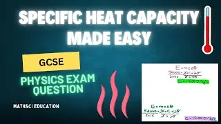 GCSE Physics 6 Mark Question: Specific Heat Capacity (Heating & Cooling)