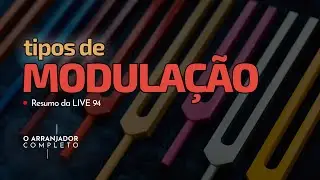 Os tipos de MODULA&Ccedil;&Atilde;O - com exemplos | Resumo da Live 94 #oarranjadorcompleto