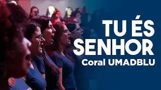 Coral Umadblu - Tu És Senhor