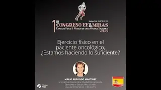 1° CONGRESO VIRTUAL EF&MHAS/ Lic Mario Redondo Martínez /EJERCICIO FÍSICO EN EL PACIENTE ONCOLÓGICO.