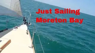JUST SAILING - MORETON BAY.  Ep. 31, Sailing with Huon Cry
