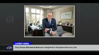 Tory Donor Mohamed Mansour Knighted In Surprise Honours List